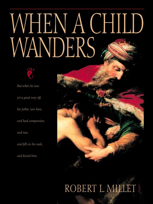 Title details for When a Child Wanders by Robert L. Millet - Available